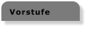 Vorstufe