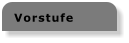 Vorstufe