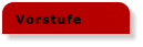 Vorstufe